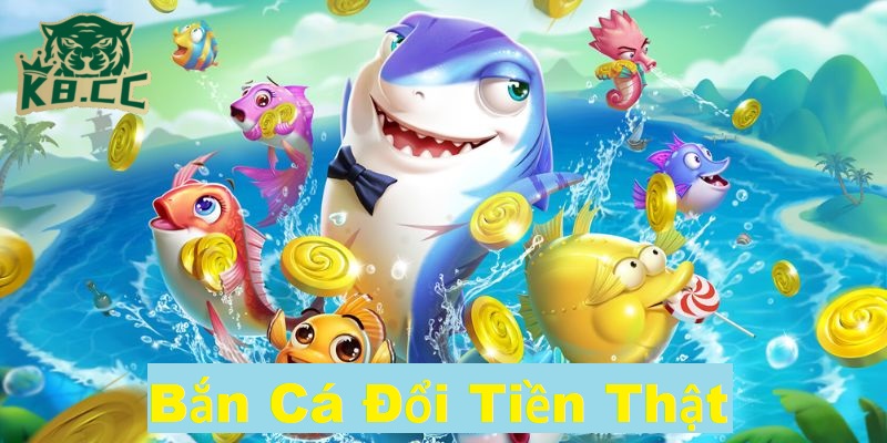 Bắn Cá Đổi Tiền Thật - Thế Giới Giải Trí Sinh Lời Tại K8CC 2 Giới thiệu về bắn cá đổi tiền thật tại K8CC