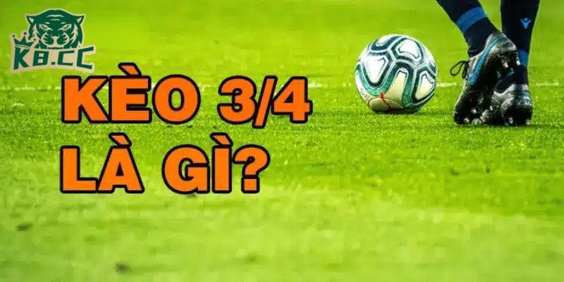 Kinh Nghiệm Soi Kèo Chấp 3/4 Chuẩn Xác Tại K8CC 2 Kèo chấp 3/4 là gì ?
