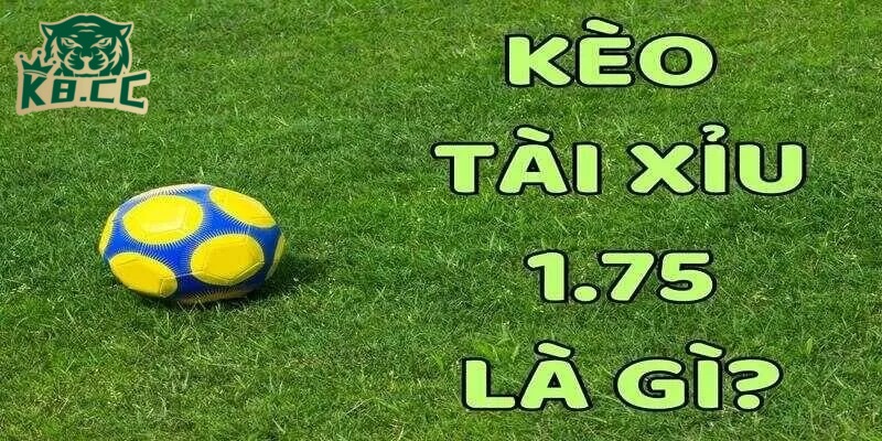 Kèo Tài Xỉu 1.75 tại K8CC - Lựa chọn thông minh cho dân chơi cá cược chuyên nghiệp 2 Kèo tài xỉu 1.75 là gì ?