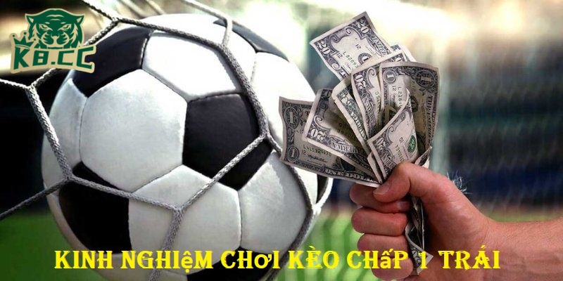 Kèo Chấp 1 Trái K8CC - Lựa Chọn An Toàn Cho Người Chơi Mới 4 Kinh nghiệm chơi kèo chấp một trái từ cao thủ