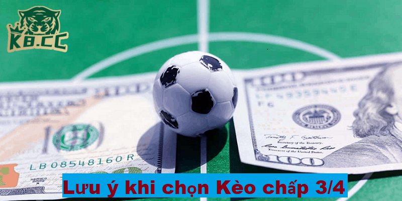 Kinh Nghiệm Soi Kèo Chấp 3/4 Chuẩn Xác Tại K8CC 4 Lưu ý quan trọng cần biết khi chọn kèo chấp 3/4 tại K8CC