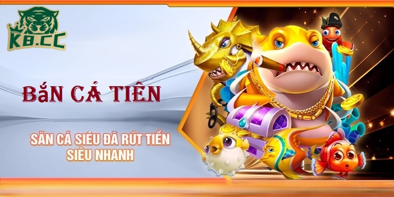 Bắn Cá Tiên - Siêu Phẩm Giải Trí Đổi Thưởng Đỉnh Cao Tại K8CC 2 Săn cá siêu đã rút tiền siêu nhanh tại bắn cá tiên tại K8CC