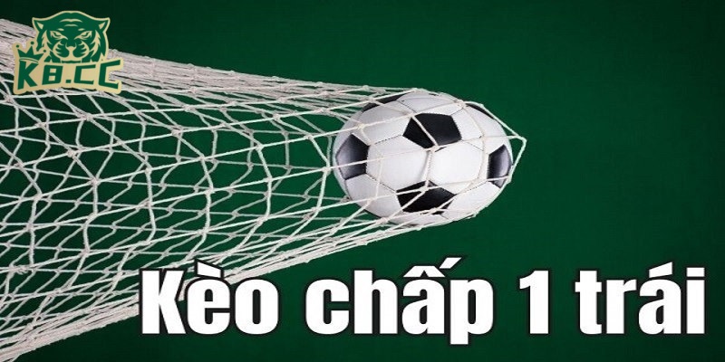 Kèo Chấp 1 Trái K8CC - Lựa Chọn An Toàn Cho Người Chơi Mới 2 Tổng quan về kèo chấp 1 trái