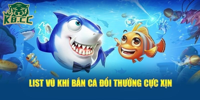 Bắn Cá Đổi Thưởng K8CC - Săn Thưởng Cực Đã Nhận Quà Liên Tay 3 Vũ khí đa dạng là một trong những tính năng nổi bật của game bắn cá đổi thưởng tại K8CC